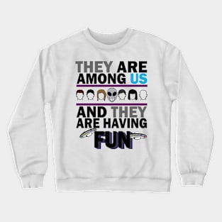 They are among us Crewneck Sweatshirt